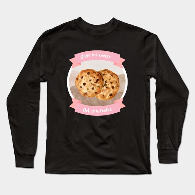 Gave me cookie, got you cookie Long Sleeve T-Shirt by hannahrlin